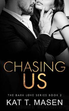 Chasing Us: A Second Chance Love Triangle (Dark Love Series Book 2) by Kat T.Masen