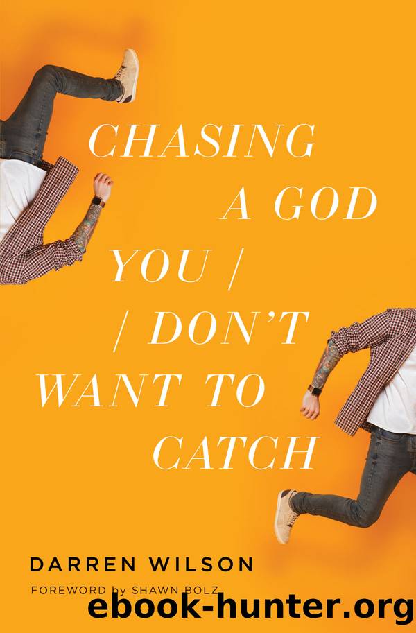Chasing a God You Don't Want to Catch by Darren Wilson
