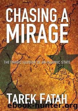 Chasing a Mirage : the Tragic Illusion of an Islamic State by Fatah Tarek