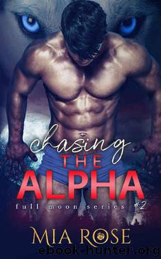 Chasing the Alpha (Full Moon Series Book 2) by Mia Rose