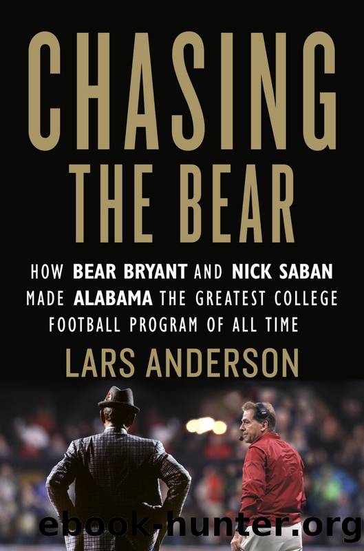 Chasing the Bear: How Bear Bryant and Nick Saban Made Alabama the Greatest College Football Program of All Time by Lars Anderson