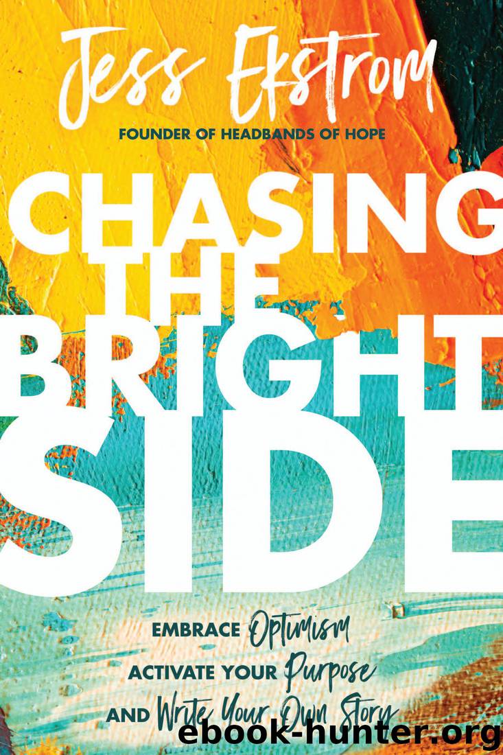 Chasing the Bright Side: Embrace Optimism, Activate Your Purpose, and Write Your Own Story by Jess Ekstrom