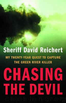 Chasing the Devil: My Twenty-Year Quest to Capture the Green River Killer by Sheriff David Reichert
