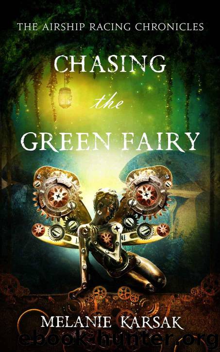 Chasing the Green Fairy: The Airship Racing Chronicles by Melanie Karsak