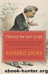 Chasing the Last Laugh: Mark Twain's Raucous and Redemptive Round-The-World Comedy Tour by Richard Zacks