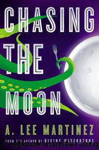 Chasing the Moon by A. Lee Martinez