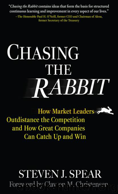 Chasing the Rabbit : How Market Leaders Outdistance the Competition and How Great Companies Can Catch Up and Win by Steven J. Spear