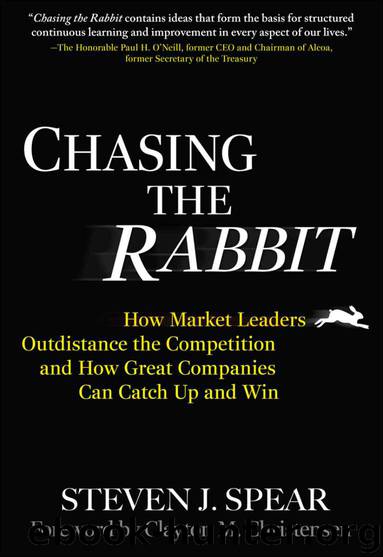 Chasing the Rabbit: How Market Leaders Outdistance the Competition and How Great Companies Can Catch Up and Win, Foreword by Clay Christensen: How Market ... Up and Win, Foreword by Clay Christensen by Steven J. Spear