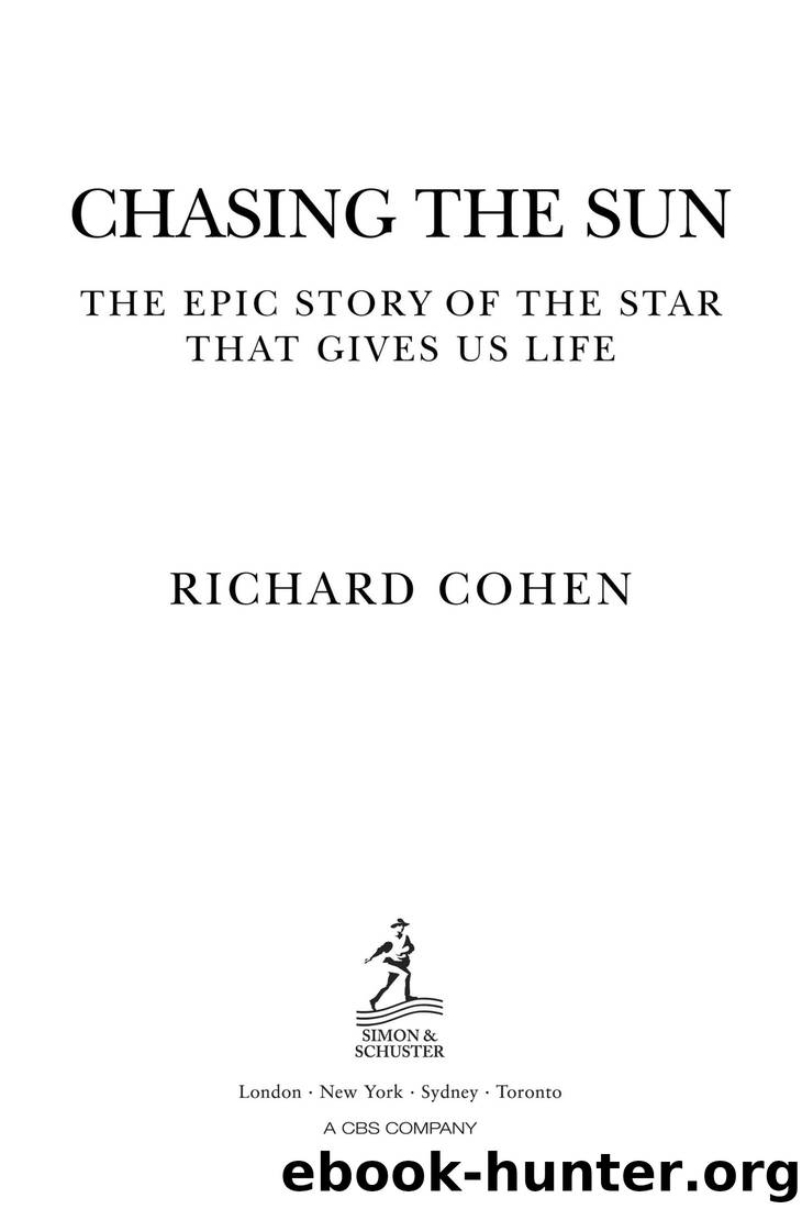 Chasing the Sun: The Epic Story of the Star That Gives us Life by Richard Cohen