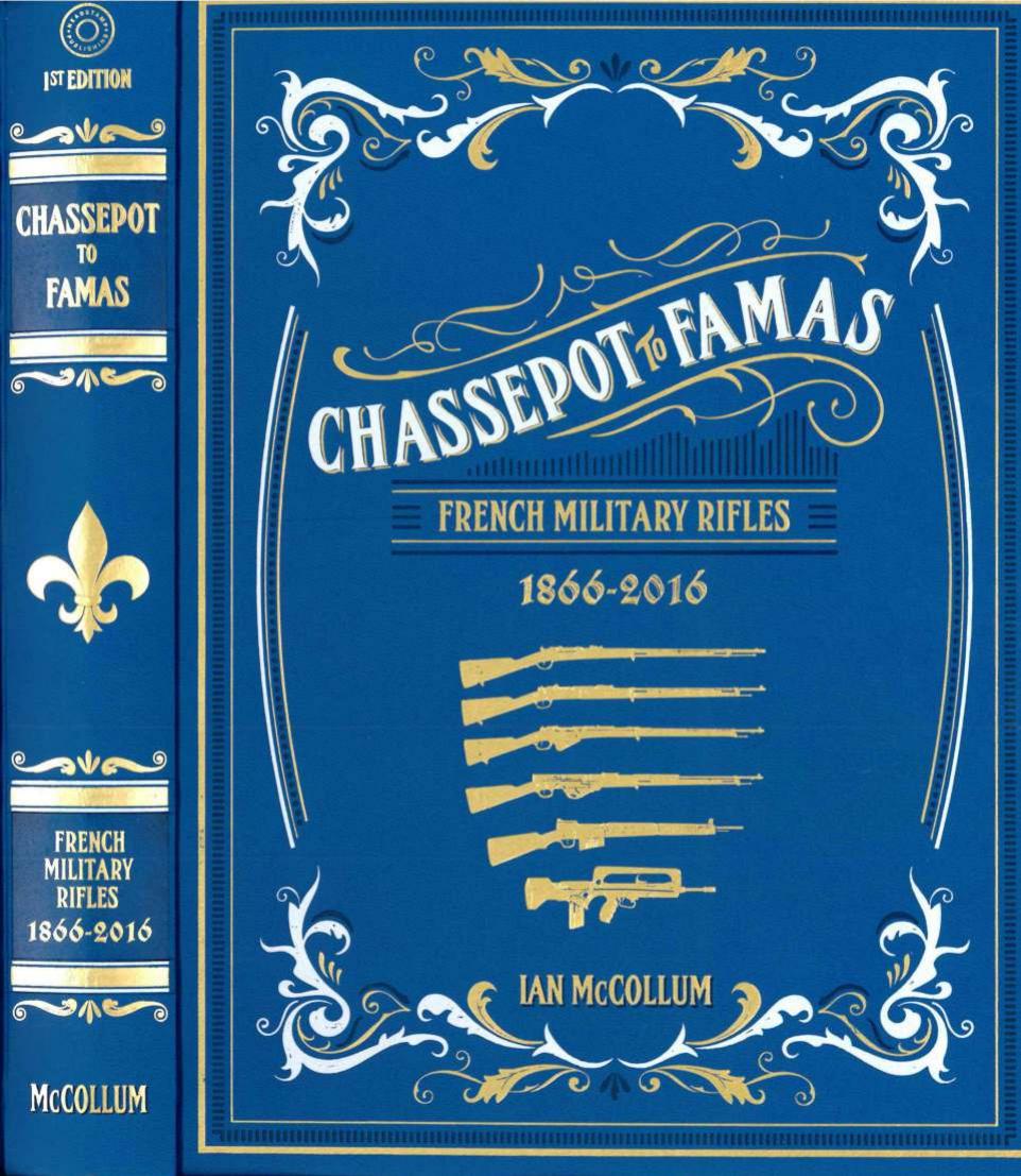 Chassepot to Famas: French Military Rifles 1866-2016 (Signature Edition) by Ian McCollum