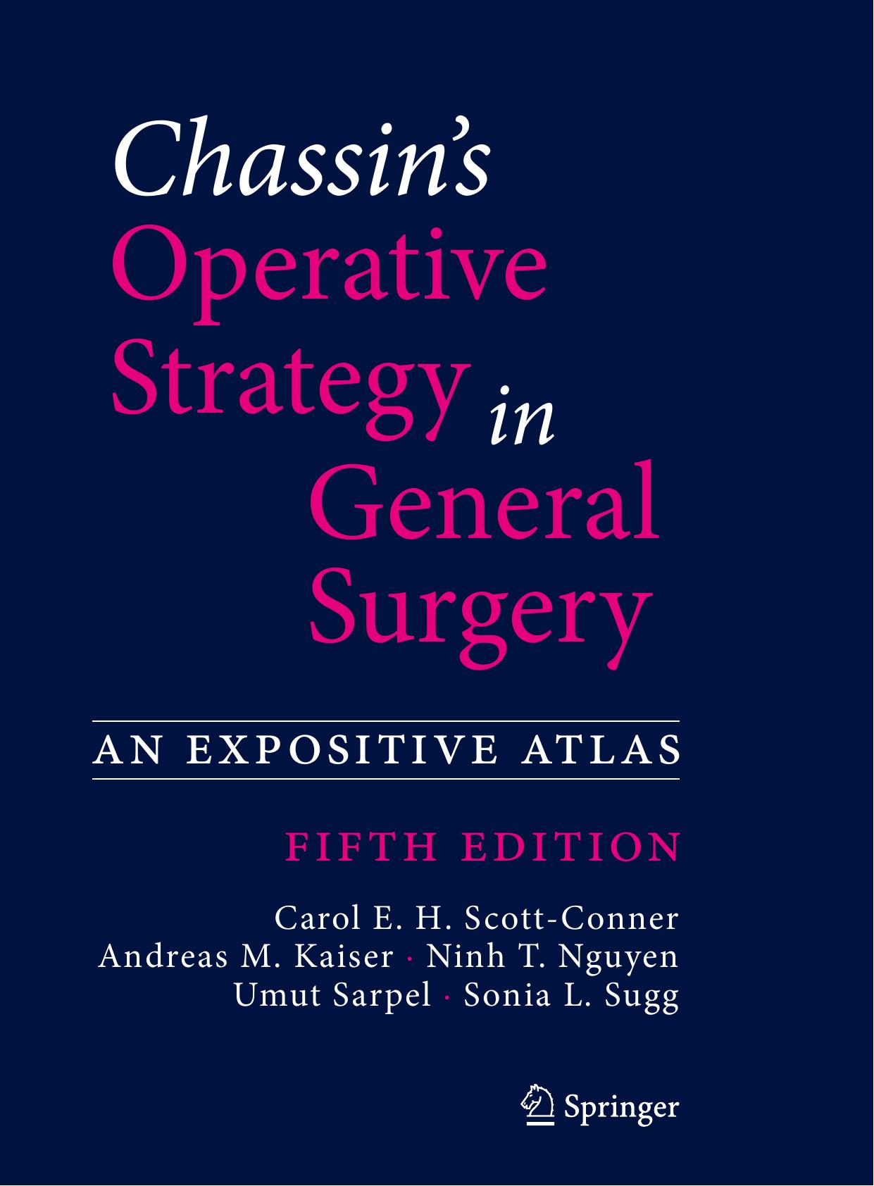 Chassin's Operative Strategy in General Surgery: An Expositive Atlas by Carol E. H. Scott-Conner Andreas M. Kaiser Ninh T. Nguyen Umut Sarpel Sonia L. Sugg