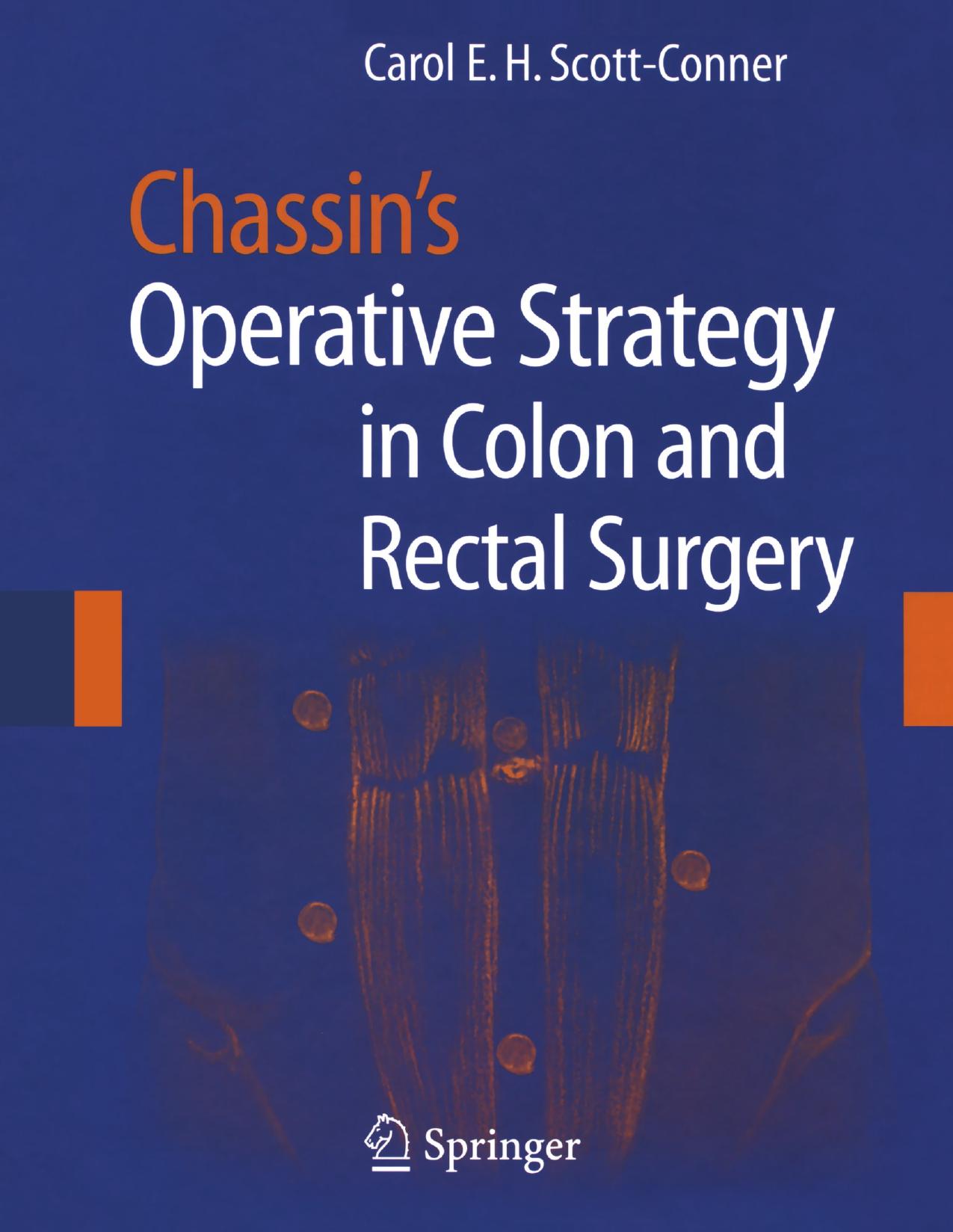 Chassinâs Operative Strategy in Colon and Rectal Surgery by Danny M. Takanishi MD Fabrizio Michelassi MD (auth.) Carol E. H. Scott-Conner MD PhD (eds.)