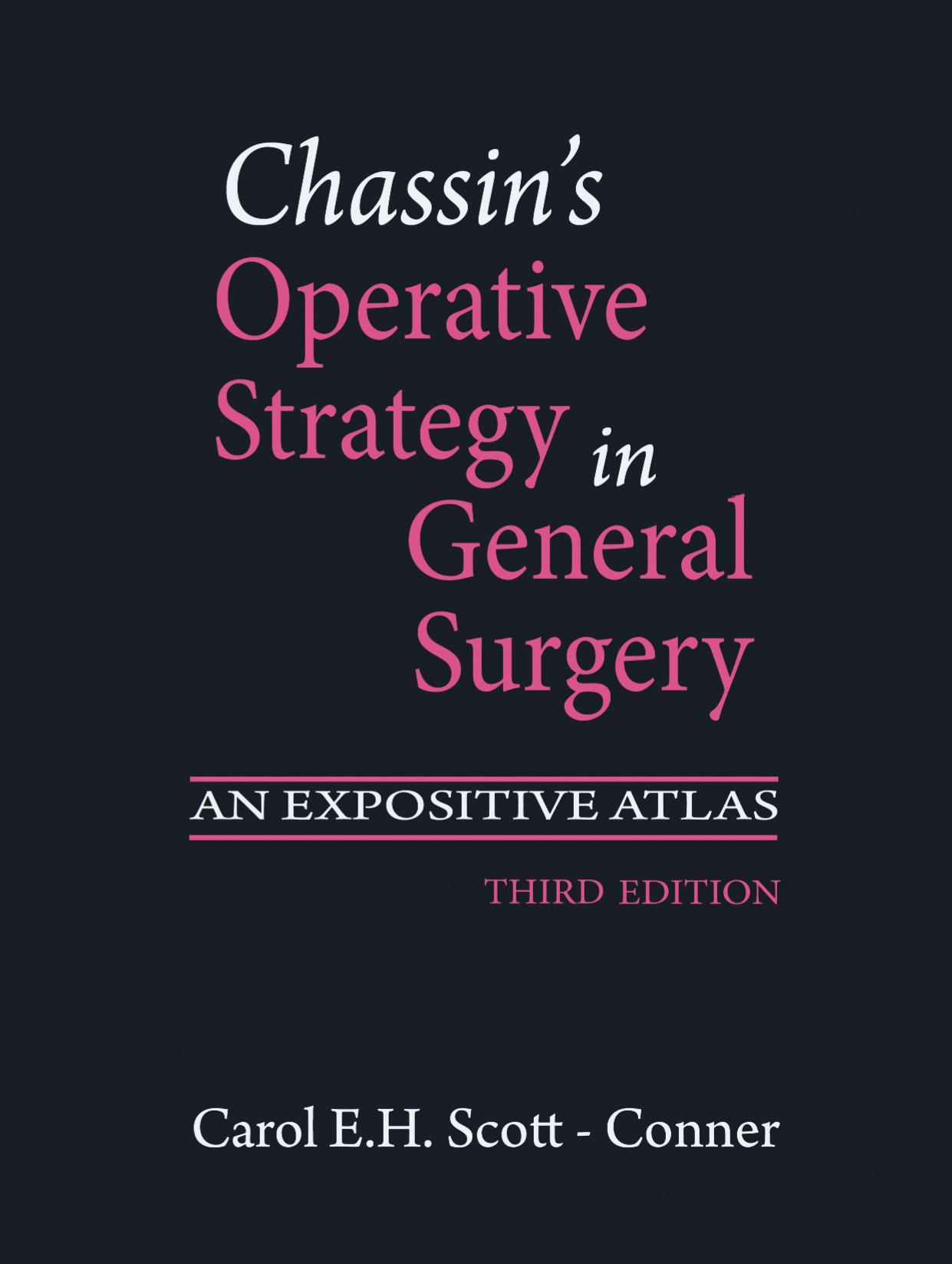 Chassinâs Operative Strategy in General Surgery: An Expositive Atlas by Carol E. H. Scott-Conner MD PhD (auth.)