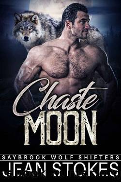 Chaste Moon - Saybrook Wolf Shifters 3: Steamy Alpha Fated Mates Standalone Romance by Jean Stokes