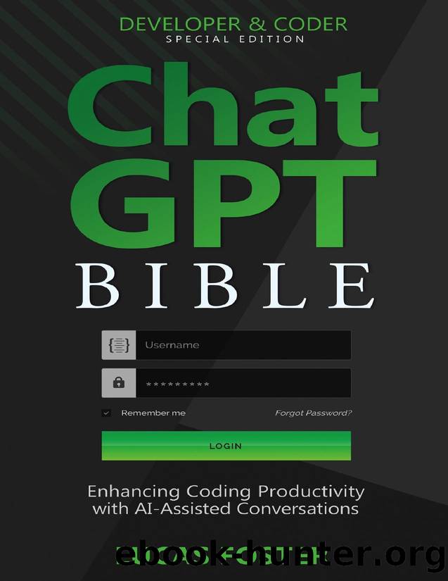 Chat GPT Bible - Developer and Coder Special Edition: Enhancing Coding Productivity with AI-Assisted Conversations by Lucas Foster