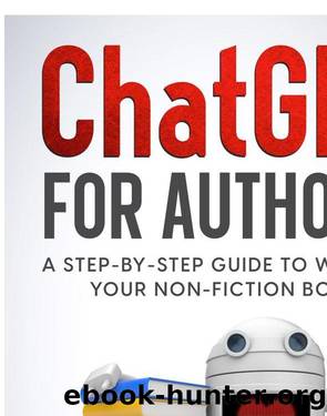 Chat GPT For Authors: A Step-By Step Guide to Writing Your Non-Fiction Book by Unknown