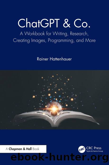 ChatGPT & Co.: A Workbook for Writing, Research, Creating Images, Programming, and More by Rainer Hattenhauer