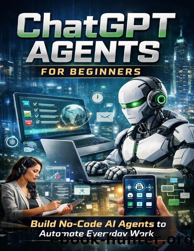 ChatGPT Agents for Beginners: Build No-Code AI Agents to Automate Everyday Work by Taylor Brooks