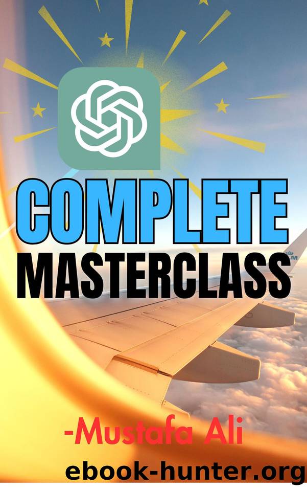 ChatGPT Complete Masterclass by Ali Mustafa