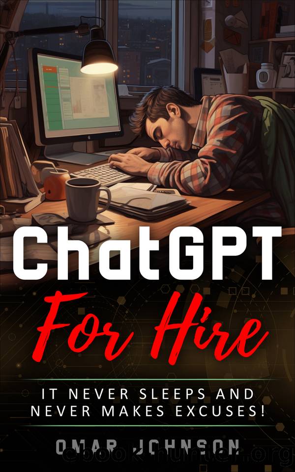 ChatGPT For Hire: It Never Sleeps and Never Makes Excuses! by Johnson Omar