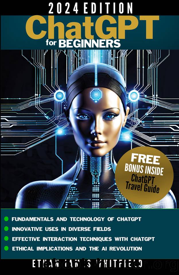 ChatGPT for Beginners: The Ultimate Guide to Mastering AI-Language Models, Unlocking Business Growth, Boost Creative Processes in Everyday Life and Professional Fields by Whitfield Ethan James