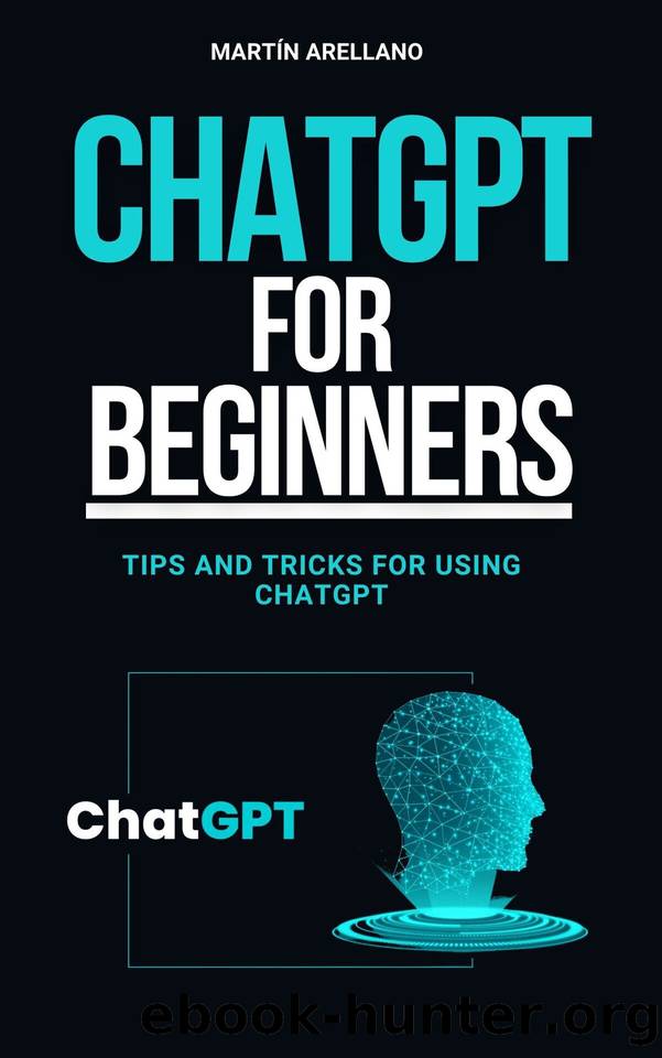 ChatGPT for Beginners: Tips and Tricks for Using ChatGPT: Speak the Language of AI: Strategies and Tactics for ChatGPT (ChatGPT for Beginners - Comprehensive ... ChatGPT (From Novi by Arellano Martín