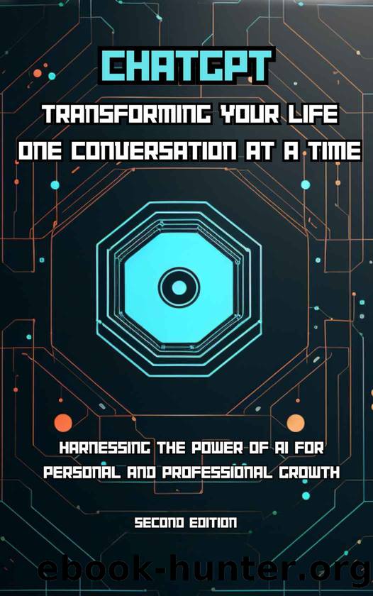 ChatGPT: Transforming Your Life One Conversation at a Time: Harnessing the Power of AI for Personal and Professional Growth (The AI Empowerment Series) by Wouter de Bot (MSc)