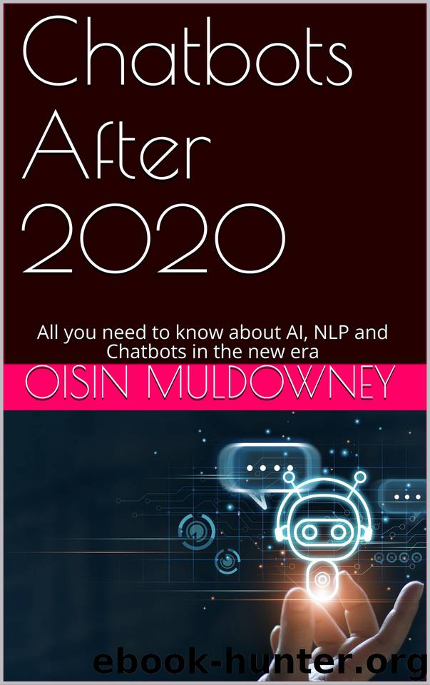 Chatbots After 2020: All you need to know about AI, NLP and Chatbots in the new era by Oisin Muldowney