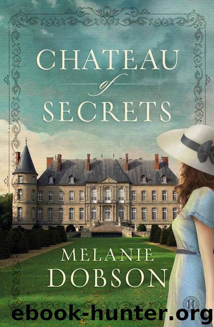 Chateau of Secrets A Novel by Melanie Dobson