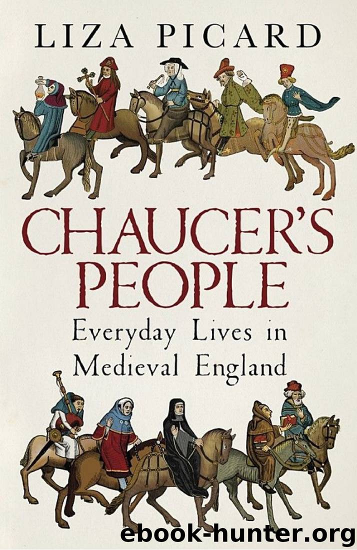 Chaucer's People: Everyday Lives in Medieval England by Liza Picard & Liza Picard