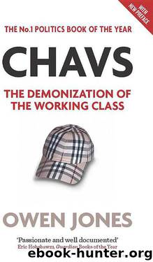 Chavs - The Demonization of the Working Class by Owen Jones