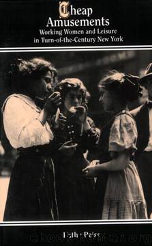 Cheap Amusements:Working Women & Leisure in Turn-of-the-Century New York by Kathy Peiss