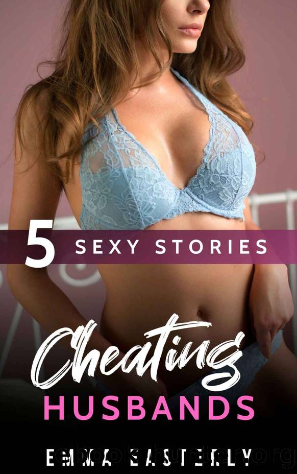 Cheating Husbands: An Erotic Cuckquean Collection by Emma Easterly
