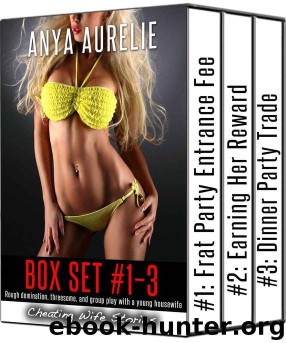 Cheating Wife Stories box set #1–3 (Rough MMF threesome, domination, and group play with a young housewife) by Anya Aurelie