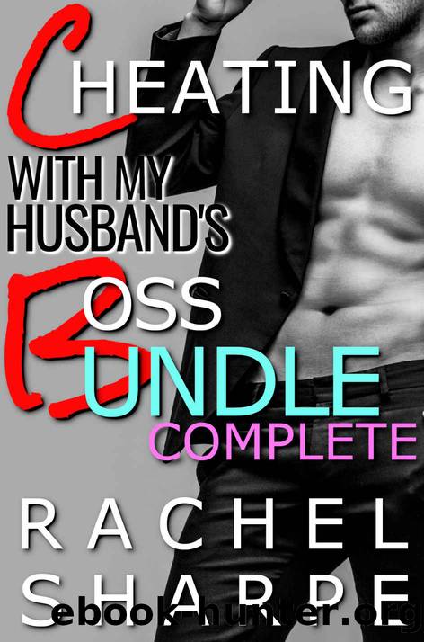 Cheating with my Husband's Boss Bundle: COMPLETE by Rachel Sharpe