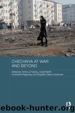 Chechnya at War and Beyond by Anne Le Huérou Aude Merlin Amandine Regamey & Elisabeth Sieca-Kozlowski