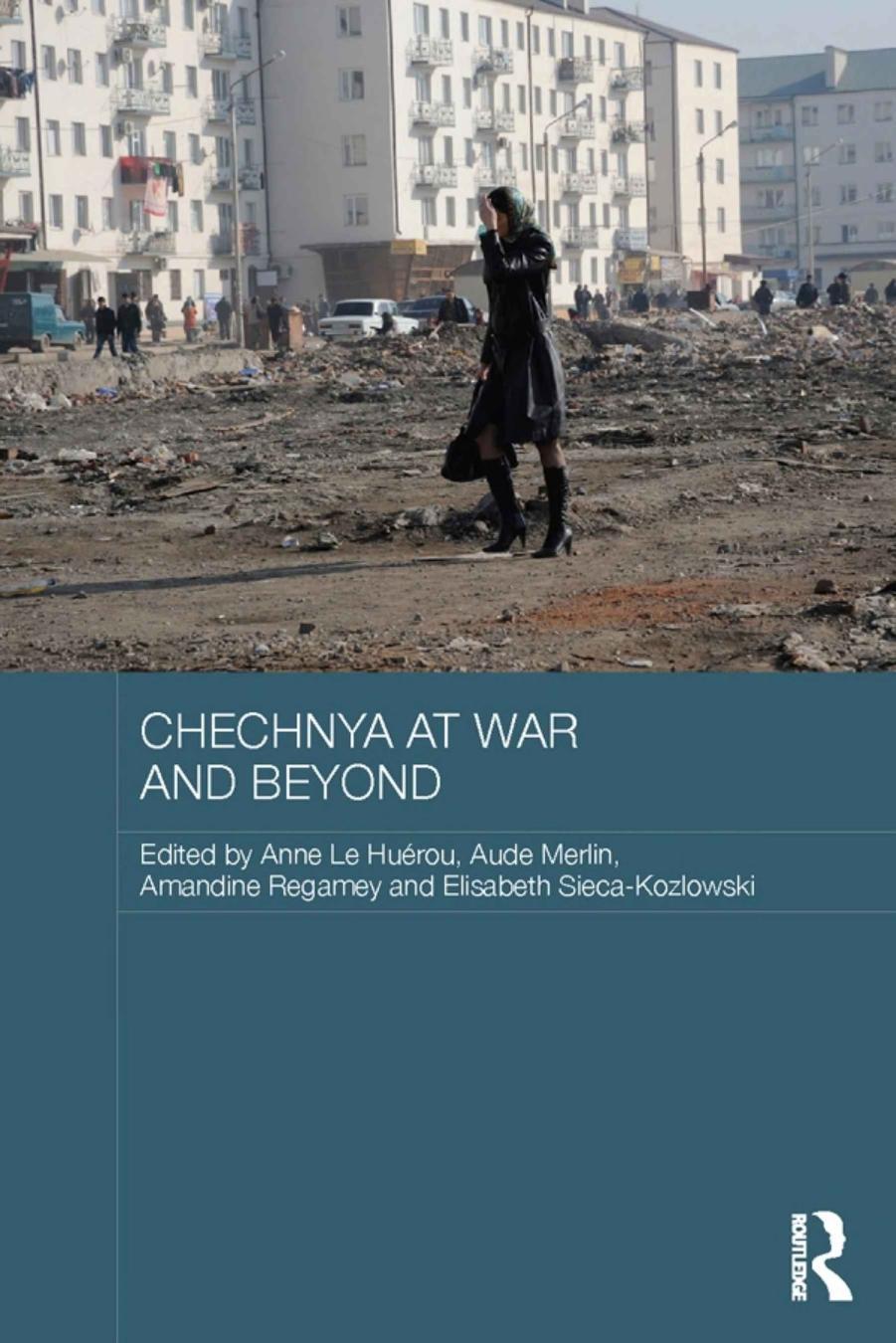 Chechnya at War and Beyond by Anne Le Huérou Aude Merlin Amandine Regamey Elisabeth Sieca-Kozlowski (eds)