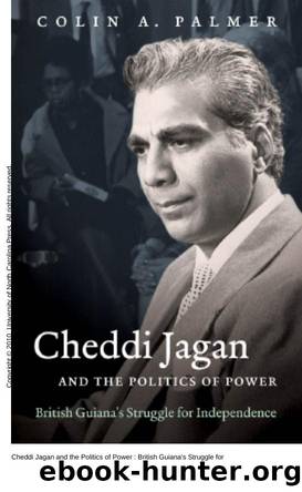 Cheddi Jagan and the Politics of Power : British Guiana's Struggle for Independence by Colin A. Palmer