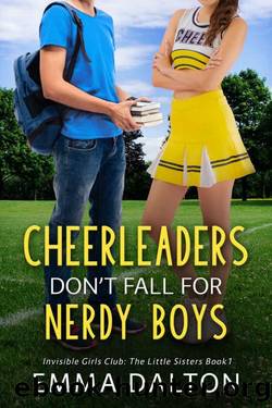 Cheerleaders Donât Fall For Nerdy Boys (Invisible Girls Club: The Little Sisters, Book 1) by Emma Dalton