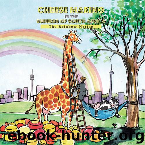 Cheese Making in the Suburbs of South Africa: The Rainbow Nation by Ross Nona