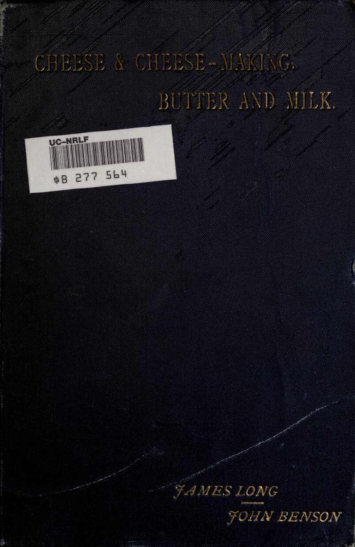 Cheese and cheese-making, butter and milk, with special reference to continental fancy cheeses (1896) by Unknown