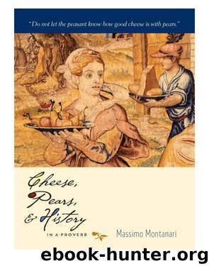Cheese, Pears, and History in a Proverb by Brombert Beth A. Montanari Massimo