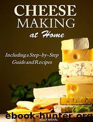 Cheesemaking at Home: Including a Step-By-Step Guide and Recipes by Kelly Meral