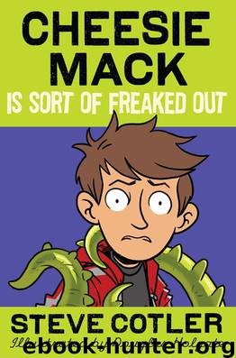 Cheesie Mack Is Sort of Freaked Out by Steve Cotler