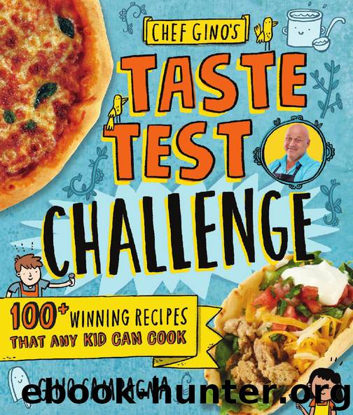 Chef Gino's Taste Test Challenge: 100 Winning Recipes That Any Kid Can Cook by Gino Campagna