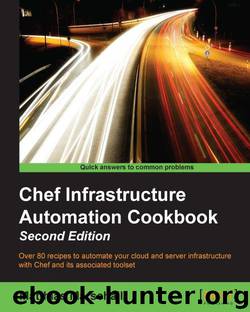 Chef Infrastructure Automation Cookbook Second Edition by Marschall Matthias