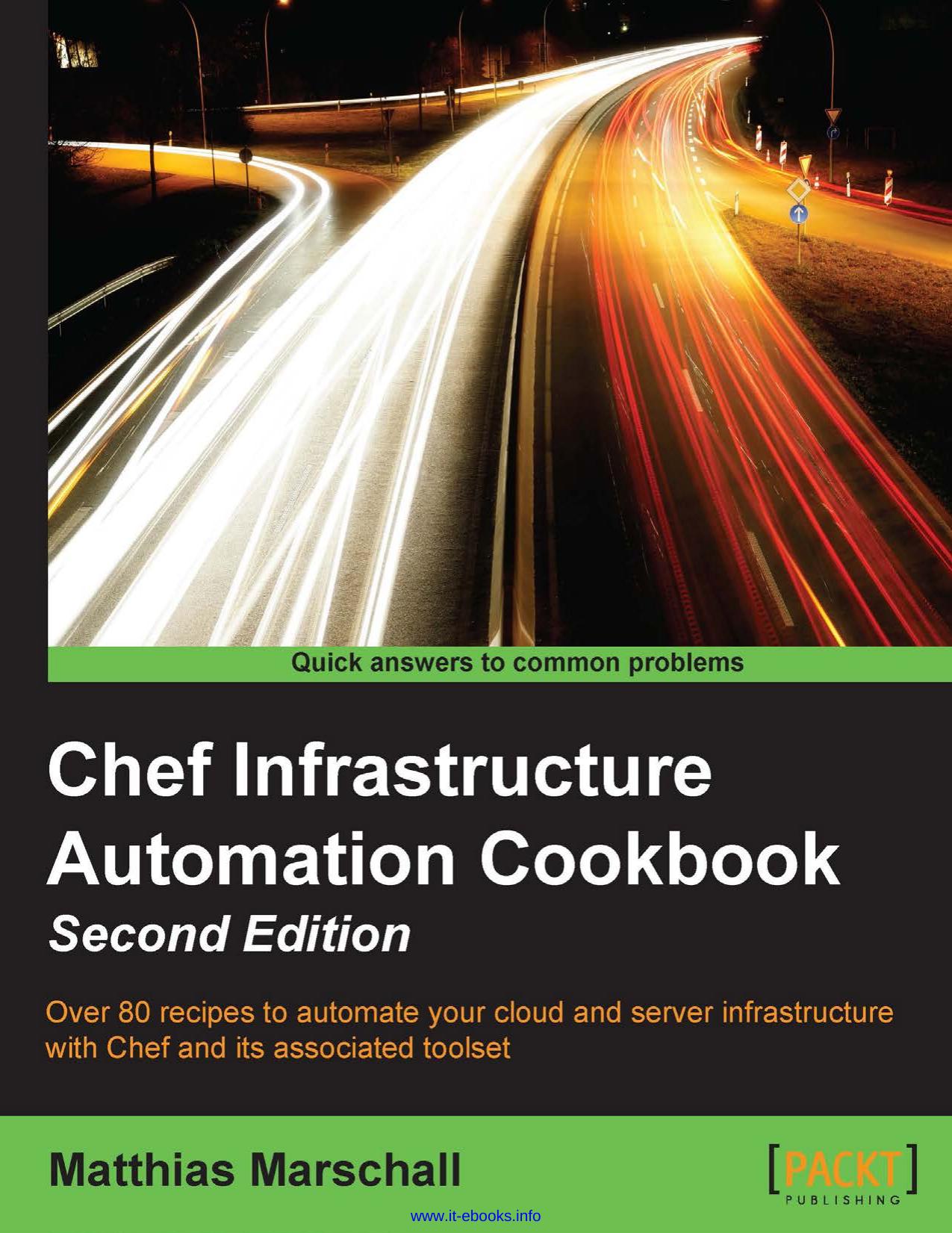 Chef Infrastructure Automation Cookbook, 2nd Edition: Over 80 recipes to automate your cloud and server infrastructure with Chef and its associated toolset by Matthias Marschall