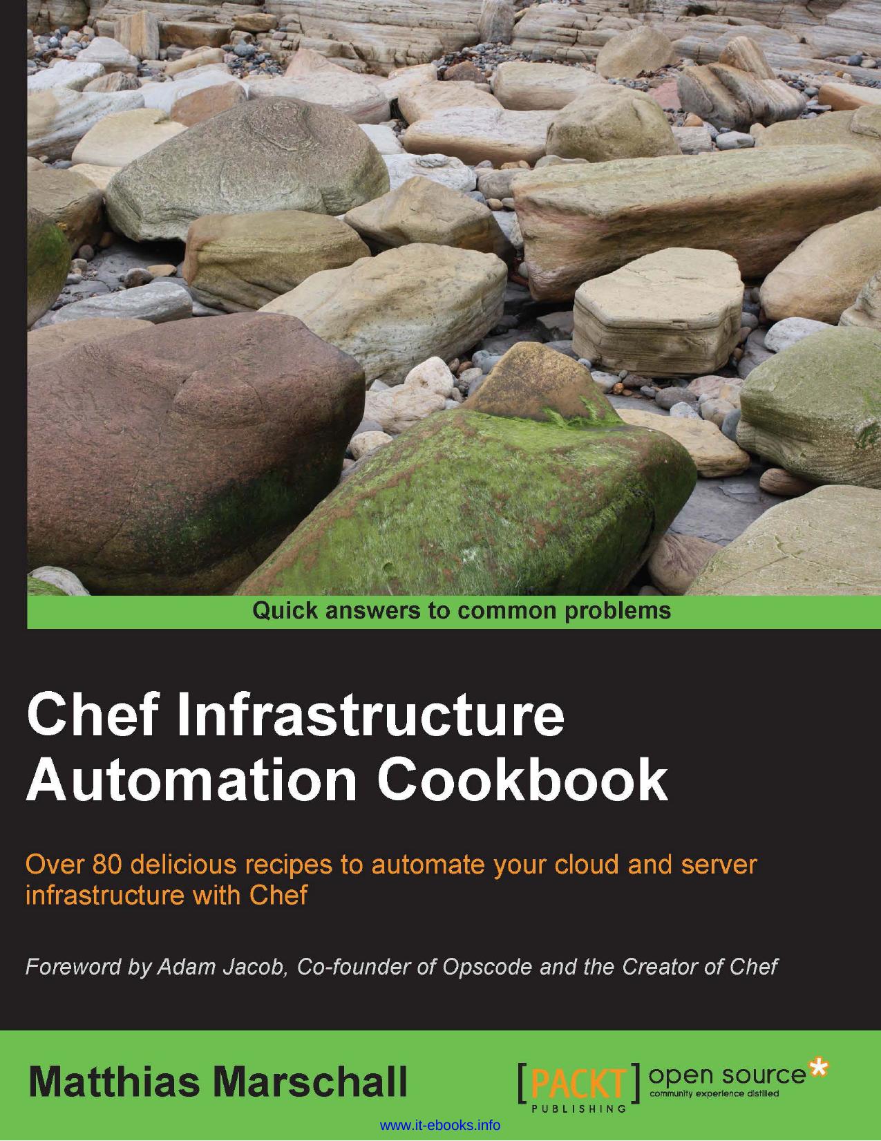 Chef Infrastructure Automation Cookbook: Over 80 delicious recipes to automate your cloud and server infrastructure with Chef by Matthias Marschall