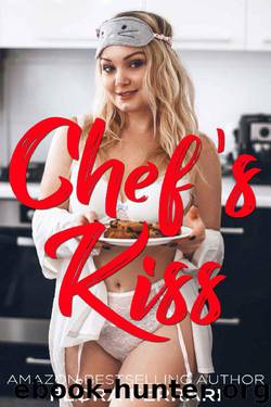 Chef's Kiss: An Instalove Possessive Alpha Romance (A Man Who Knows What He Wants Book 128) by Flora Ferrari