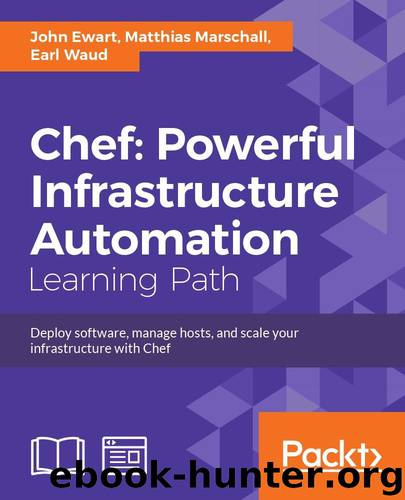 Chef: Powerful Infrastructure Automation by John Ewart & Matthias Marschall & Earl Waud
